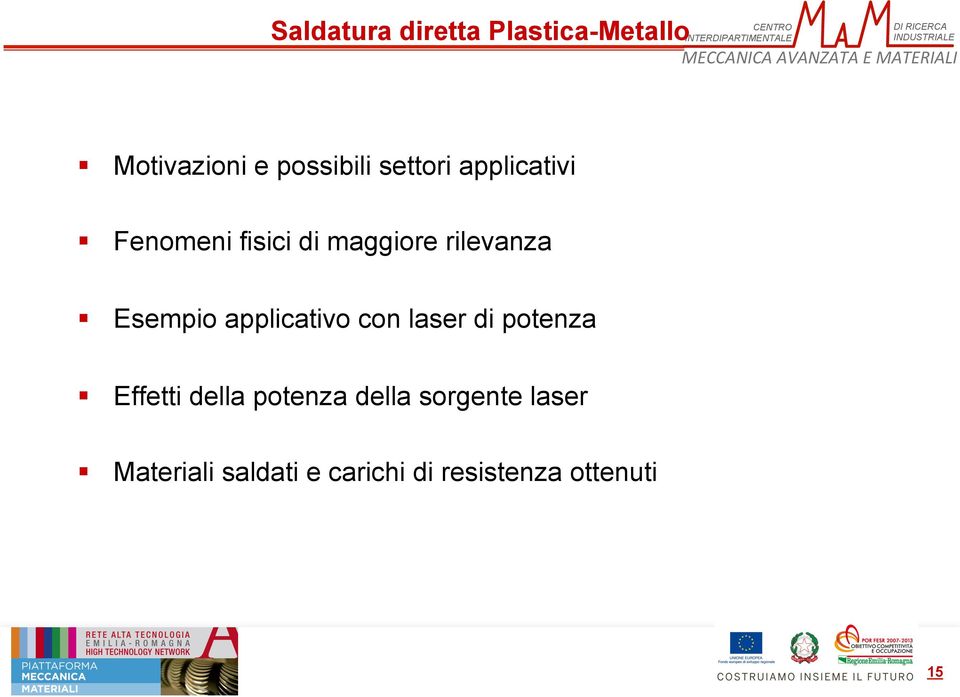 fisici di maggiore rilevanza Esempio applicativo con laser di potenza Effetti