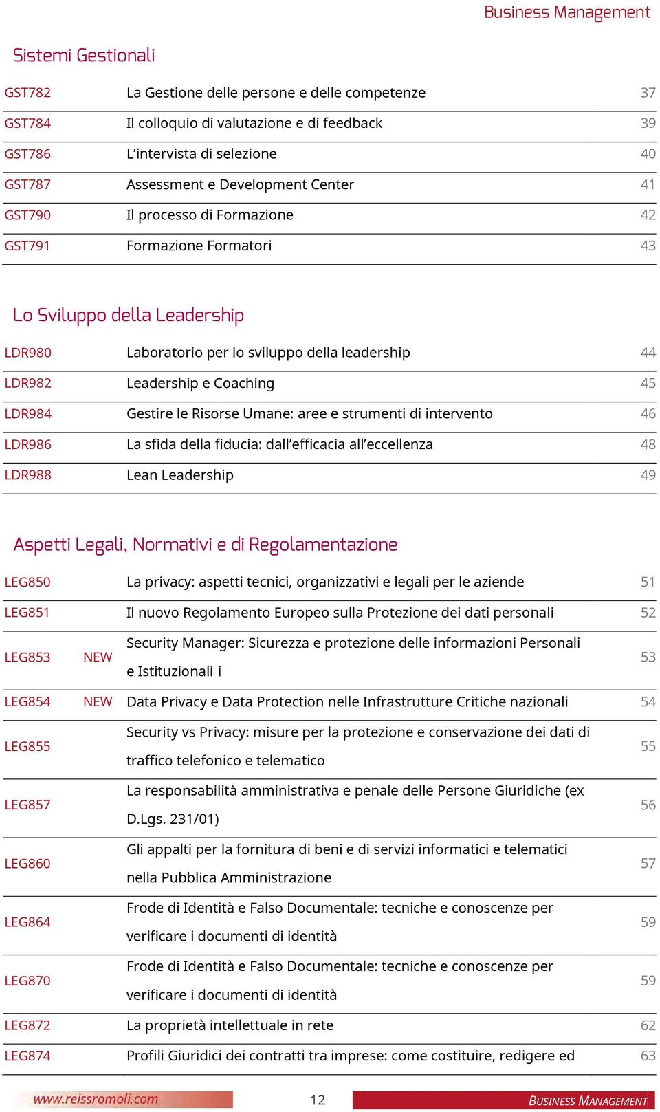 Coaching 45 LDR984 Gestire le Risorse Umane: aree e strumenti di intervento 46 LDR986 La sfida della fiducia: dall efficacia all eccellenza 48 LDR988 Lean Leadership 49 Aspetti Legali, Normativi e di