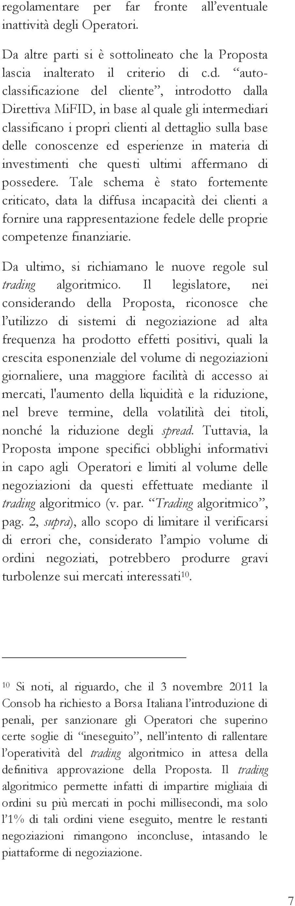 c.d. autoclassificazione del cliente, introdotto dalla Direttiva MiFID, in base al quale gli intermediari classificano i propri clienti al dettaglio sulla base delle conoscenze ed esperienze in