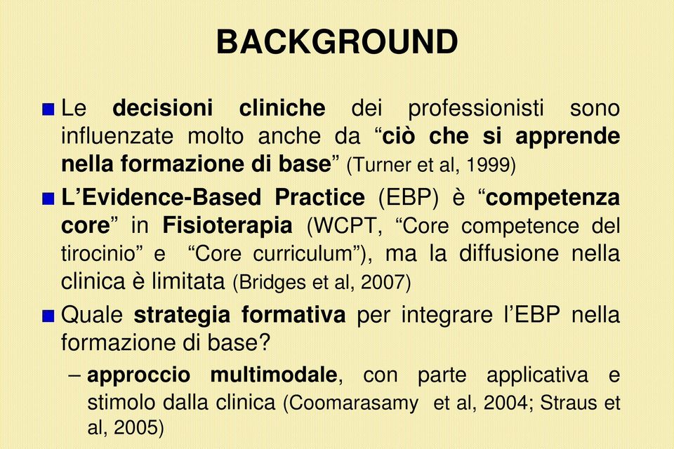 curriculum ), ma la diffusione nella clinica è limitata (Bridges et al, 2007) Quale strategia formativa per integrare l EBP nella