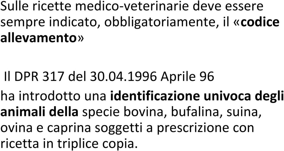 1996 Aprile 96 ha introdotto una identificazione univoca degli animali della
