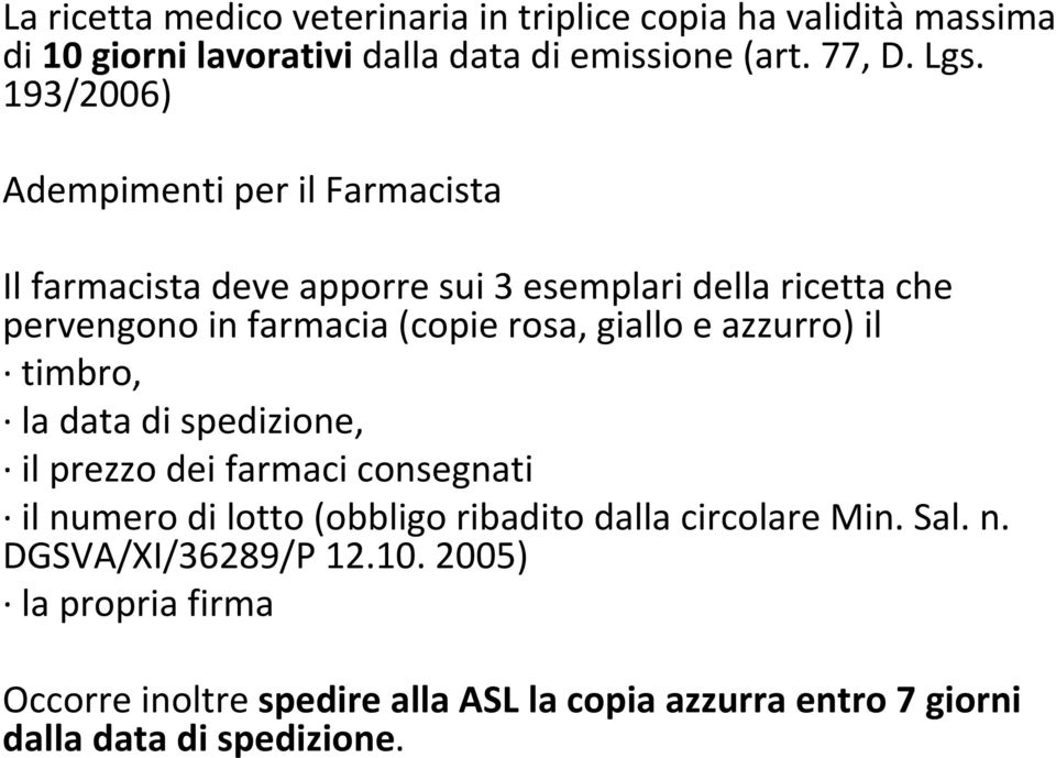 giallo e azzurro) il timbro, la data di spedizione, il prezzo dei farmaci consegnati il numero di lotto (obbligo ribadito dalla circolare