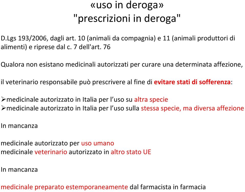 sofferenza: medicinale autorizzato in Italia per l uso su altra specie medicinale autorizzato in Italia per l uso sulla stessa specie, ma diversa affezione In