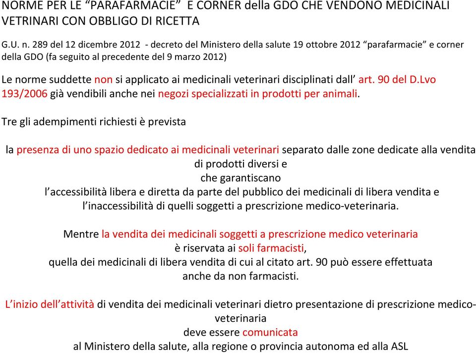 medicinali veterinari disciplinati dall art. 90 del D.Lvo 193/2006 già vendibili anche nei negozi specializzati in prodotti per animali.