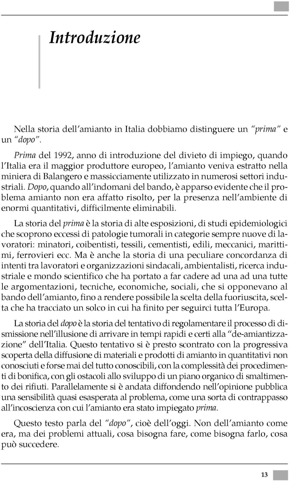 numerosi settori industriali.