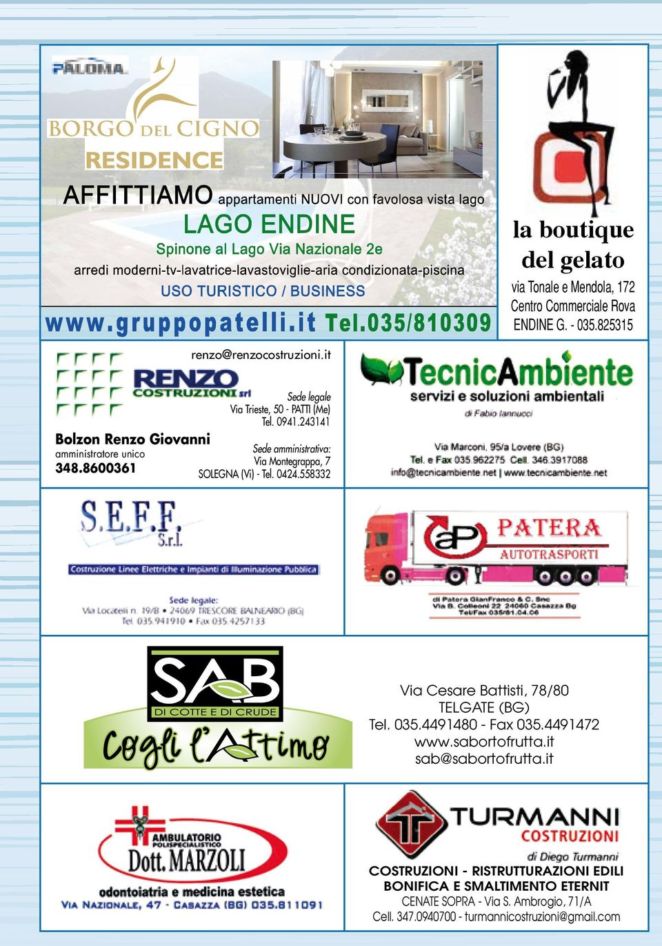 8600361 Sede amministrativa: Via Montegrappa, 7 SOLEGNA (Vi) - Tel. 0424.558332 Via Cesare Battisti, 78/80 TELGATE (BG) Tel. 035.