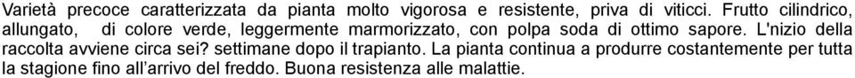 sapore. L'nizio della raccolta avviene circa sei? settimane dopo il trapianto.