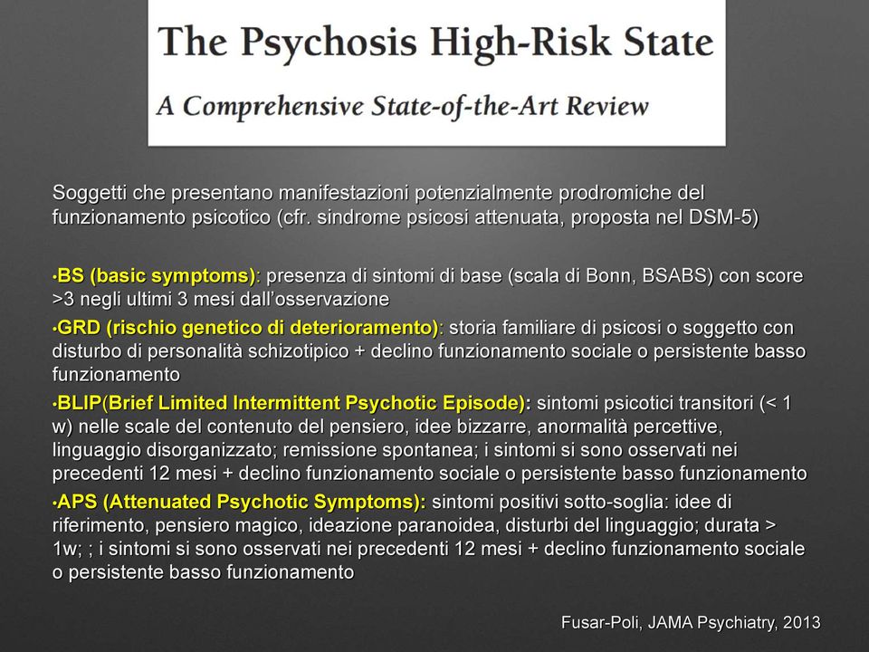 deterioramento): storia familiare di psicosi o soggetto con disturbo di personalità schizotipico + declino funzionamento sociale o persistente basso funzionamento BLIP(Brief Limited Intermittent