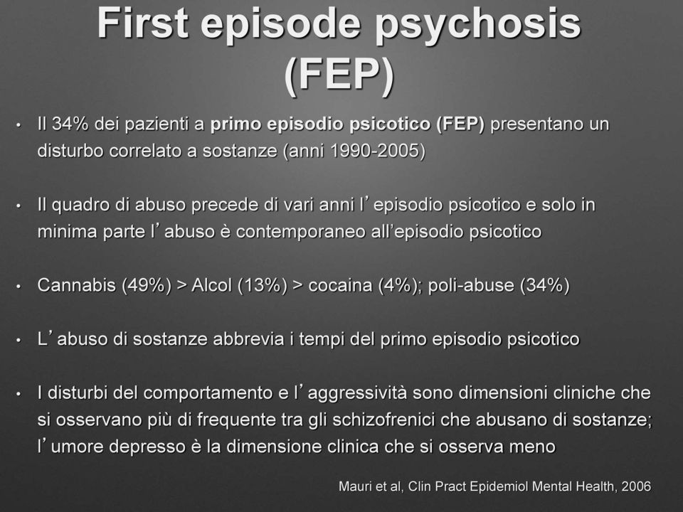 (34%) L abuso di sostanze abbrevia i tempi del primo episodio psicotico I disturbi del comportamento e l aggressività sono dimensioni cliniche che si osservano più di