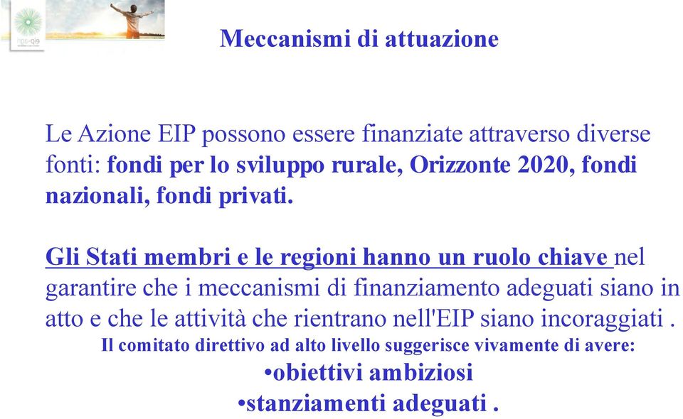 Gli Stati membri e le regioni hanno un ruolo chiave nel garantire che i meccanismi di finanziamento adeguati siano