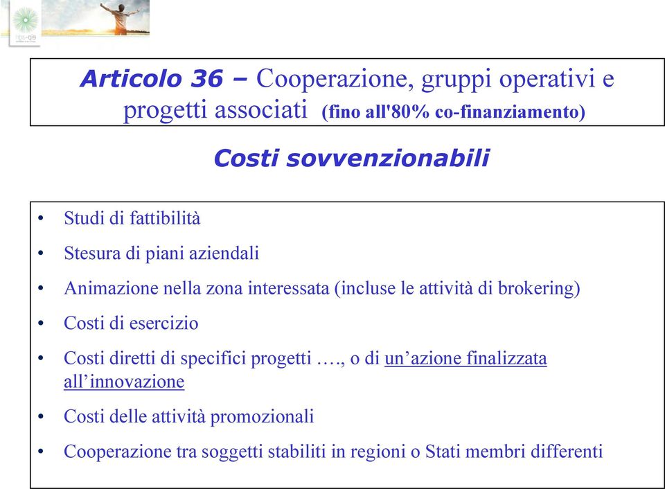 attività di brokering) Costi di esercizio Costi diretti di specifici progetti.