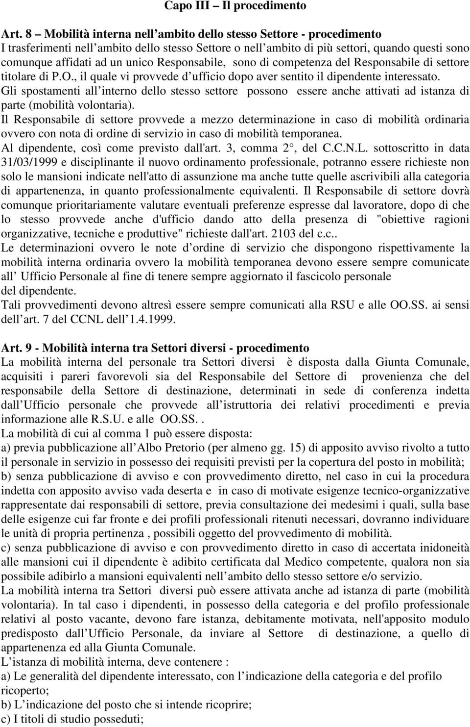 Responsabile, sono di competenza del Responsabile di settore titolare di P.O., il quale vi provvede d ufficio dopo aver sentito il dipendente interessato.