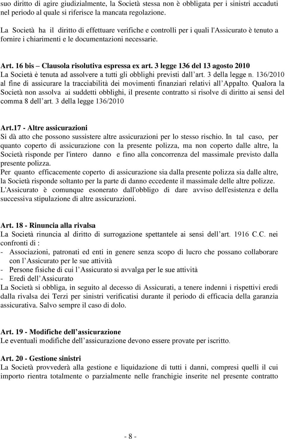 3 legge 136 del 13 agosto 2010 La Società è tenuta ad assolvere a tutti gli obblighi previsti dall art. 3 della legge n.