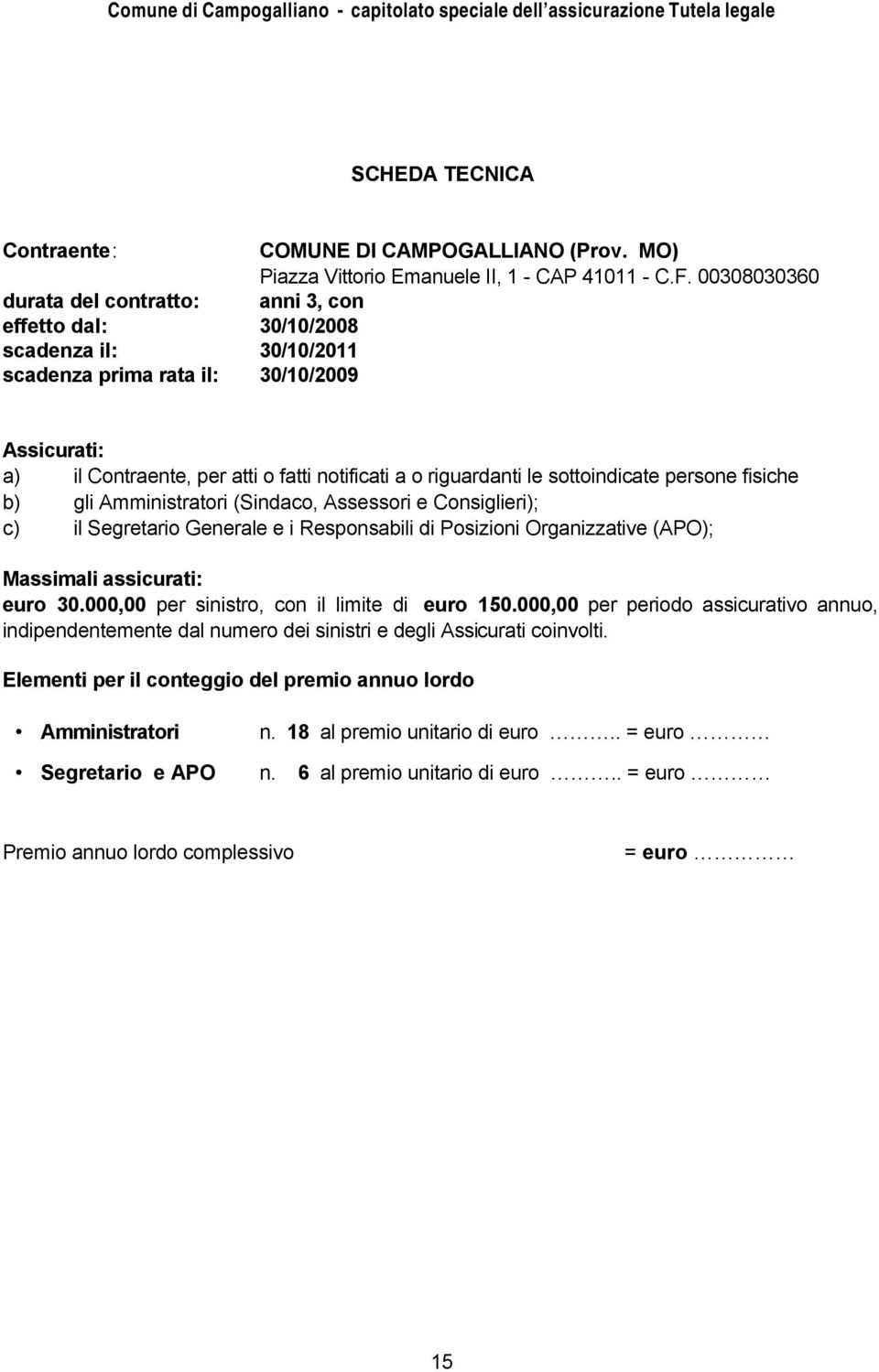 riguardanti le sottoindicate persone fisiche b) gli Amministratori (Sindaco, Assessori e Consiglieri); c) il Segretario Generale e i Responsabili di Posizioni Organizzative (APO); Massimali