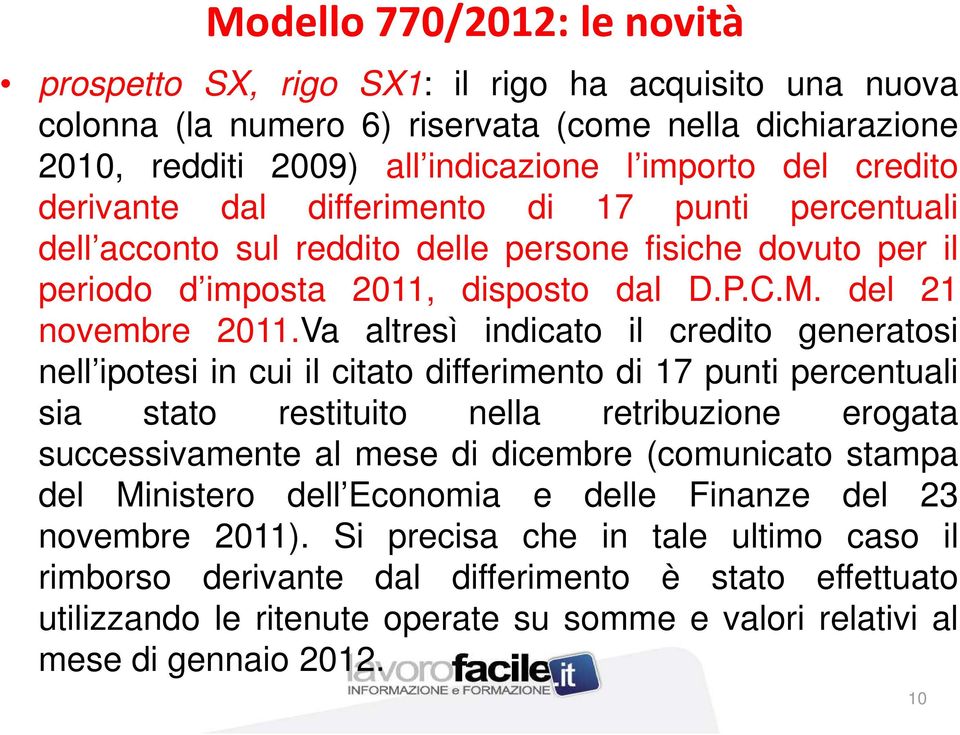 Va altresì indicato il credito generatosi nell ipotesi in cui il citato differimento di 17 punti percentuali sia stato restituito nella retribuzione erogata successivamente al mese di dicembre