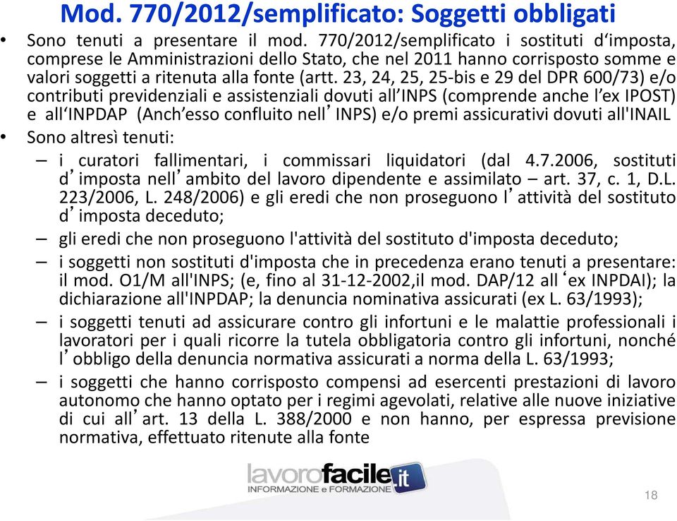 23,24,25,25-bise29deldpr600/73)e/o contributi previdenziali e assistenziali dovuti all INPS (comprende anche l ex IPOST) e all INPDAP (Anch esso confluito nell INPS) e/o premi assicurativi dovuti