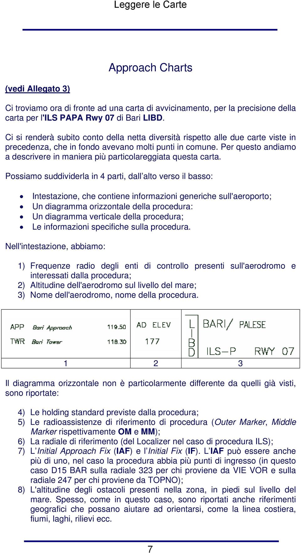 Per questo andiamo a descrivere in maniera più particolareggiata questa carta.