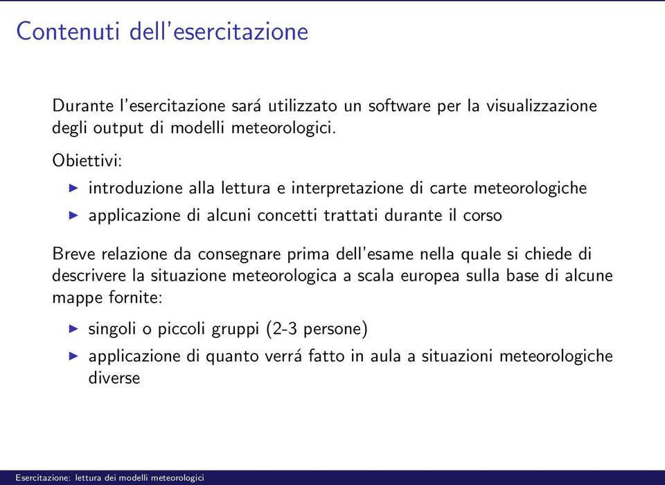 Obiettivi: introduzione alla lettura e interpretazione di carte meteorologiche applicazione di alcuni concetti trattati durante il corso