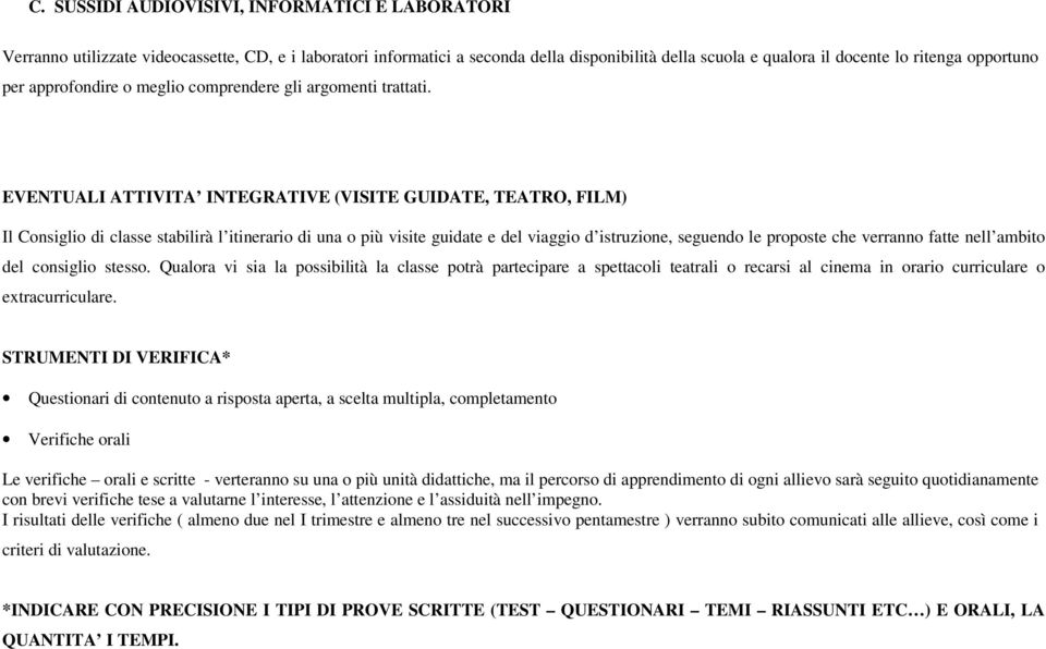 EVENTUALI ATTIVITA INTEGRATIVE (VISITE GUIDATE, TEATRO, FILM) Il Consiglio di classe stabilirà l itinerario di una o più visite guidate e del viaggio d istruzione, seguendo le proposte che verranno