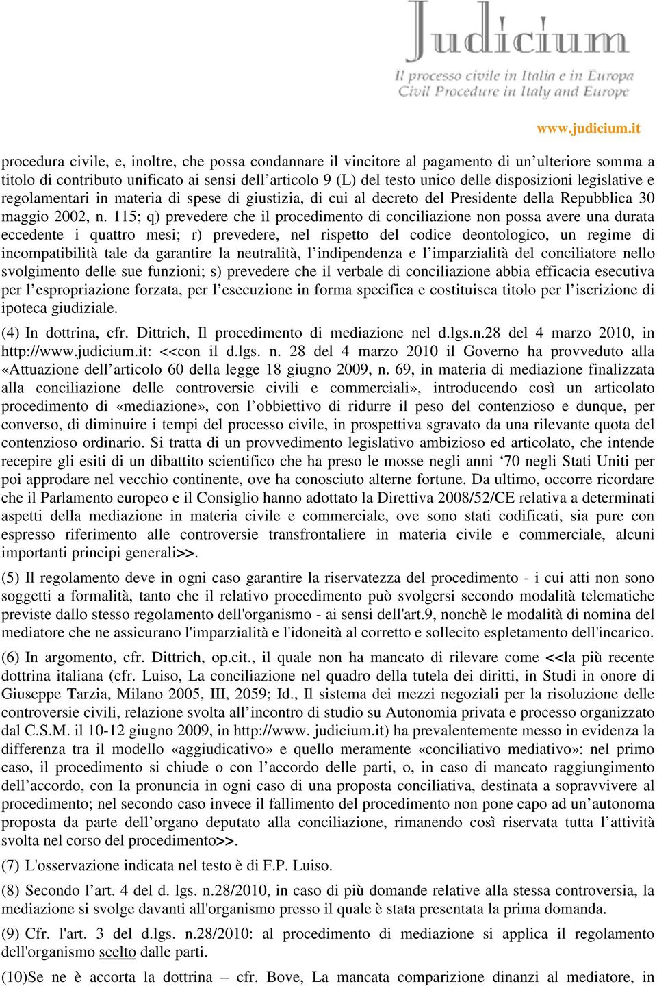 115; q) prevedere che il procedimento di conciliazione non possa avere una durata eccedente i quattro mesi; r) prevedere, nel rispetto del codice deontologico, un regime di incompatibilità tale da