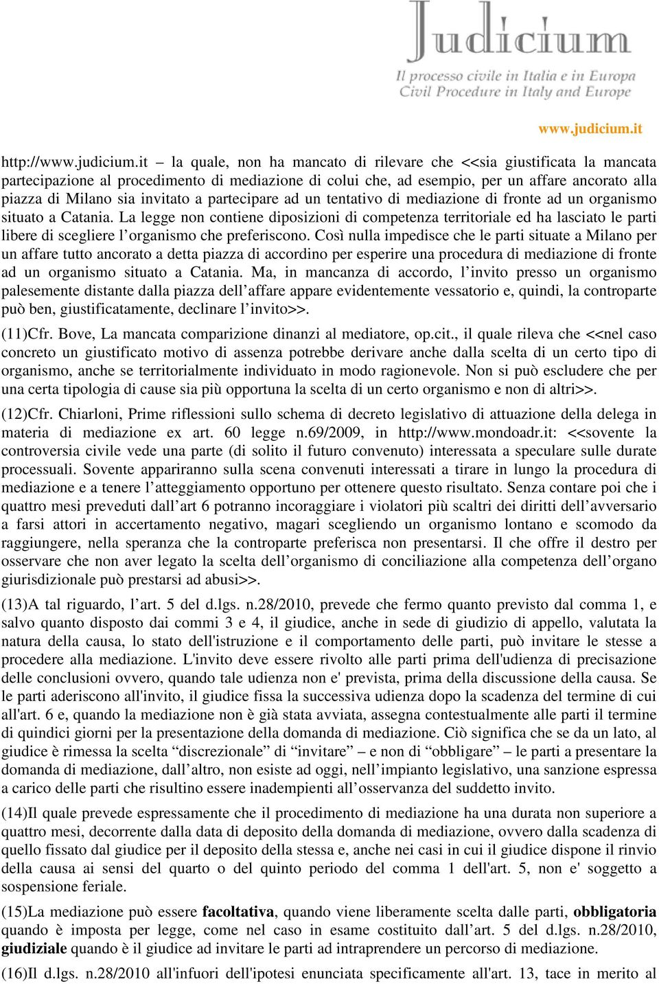 invitato a partecipare ad un tentativo di mediazione di fronte ad un organismo situato a Catania.