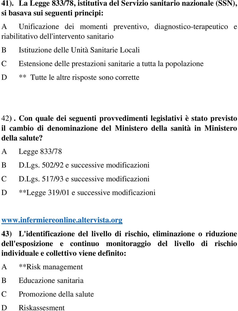 on quale dei seguenti provvedimenti legislativi è stato previsto il cambio di denominazione del Ministero della sanità in Ministero della salute? Legge 833/78.Lgs. 502/92 e successive modificazioni.