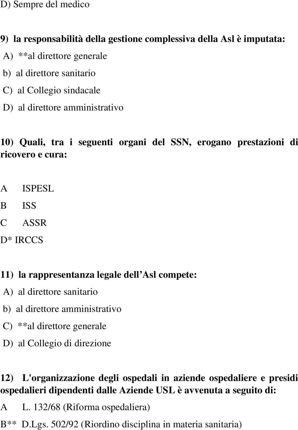 compete: ) al direttore sanitario b) al direttore amministrativo ) **al direttore generale ) al ollegio di direzione 12) L'organizzazione degli ospedali in aziende