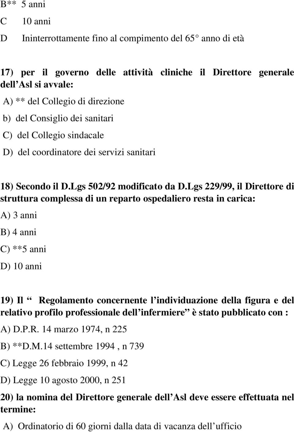 lgs 229/99, il irettore di struttura complessa di un reparto ospedaliero resta in carica: ) 3 anni ) 4 anni ) **5 anni ) 10 anni 19) Il Regolamento concernente l individuazione della figura e del