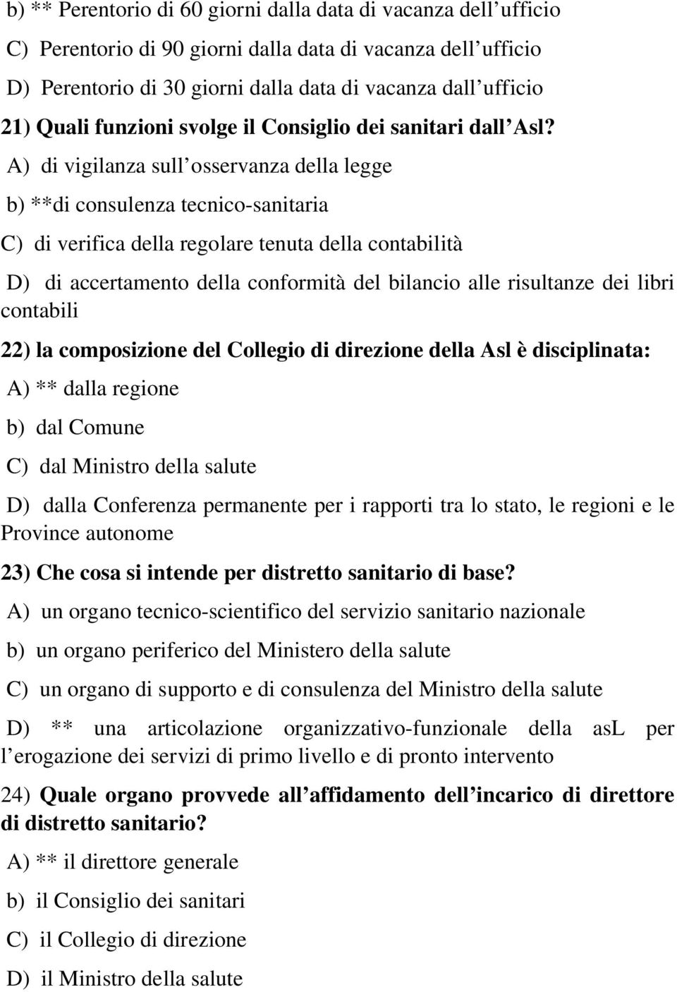 ) di vigilanza sull osservanza della legge b) **di consulenza tecnico-sanitaria ) di verifica della regolare tenuta della contabilità ) di accertamento della conformità del bilancio alle risultanze