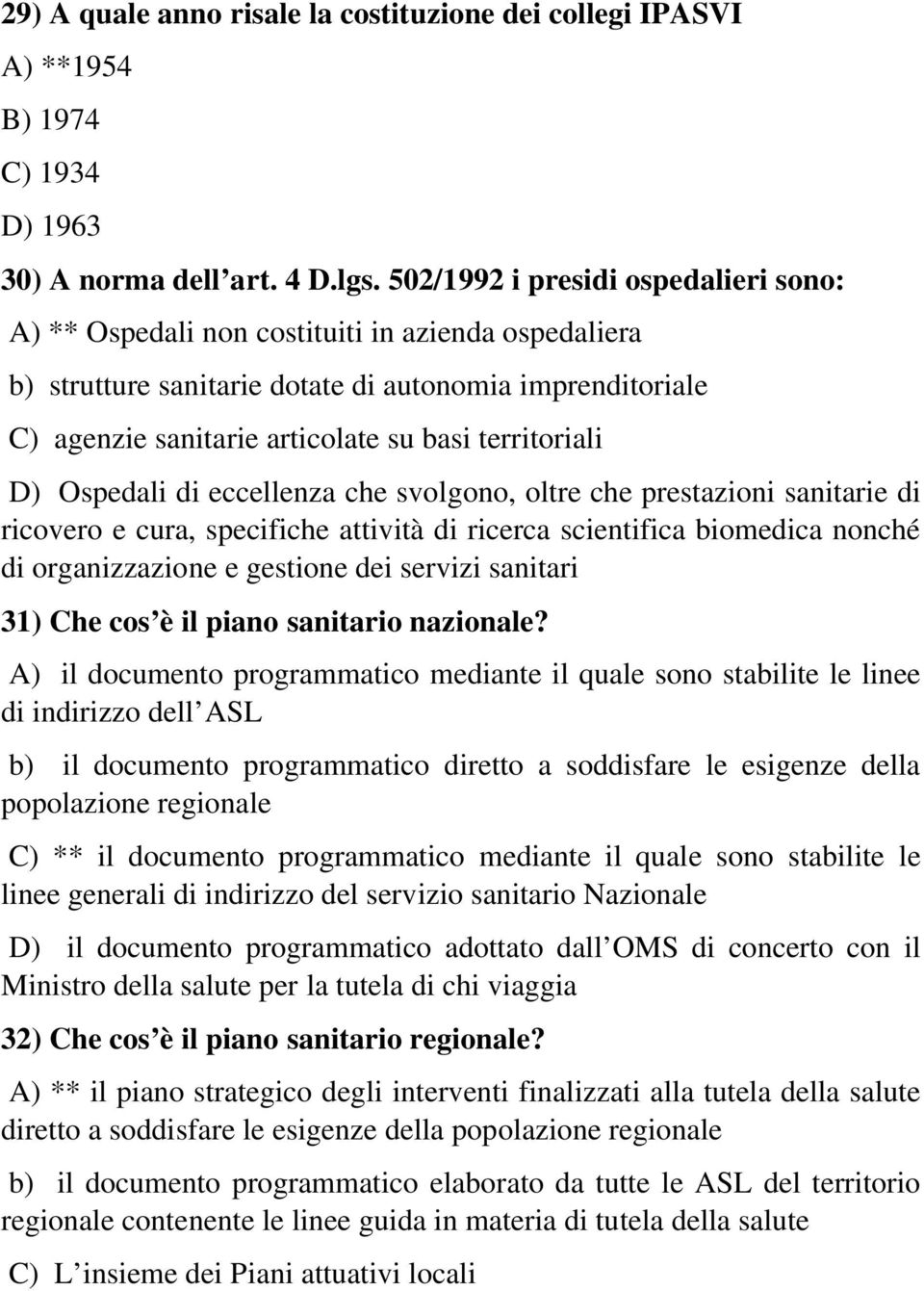 ) Ospedali di eccellenza che svolgono, oltre che prestazioni sanitarie di ricovero e cura, specifiche attività di ricerca scientifica biomedica nonché di organizzazione e gestione dei servizi