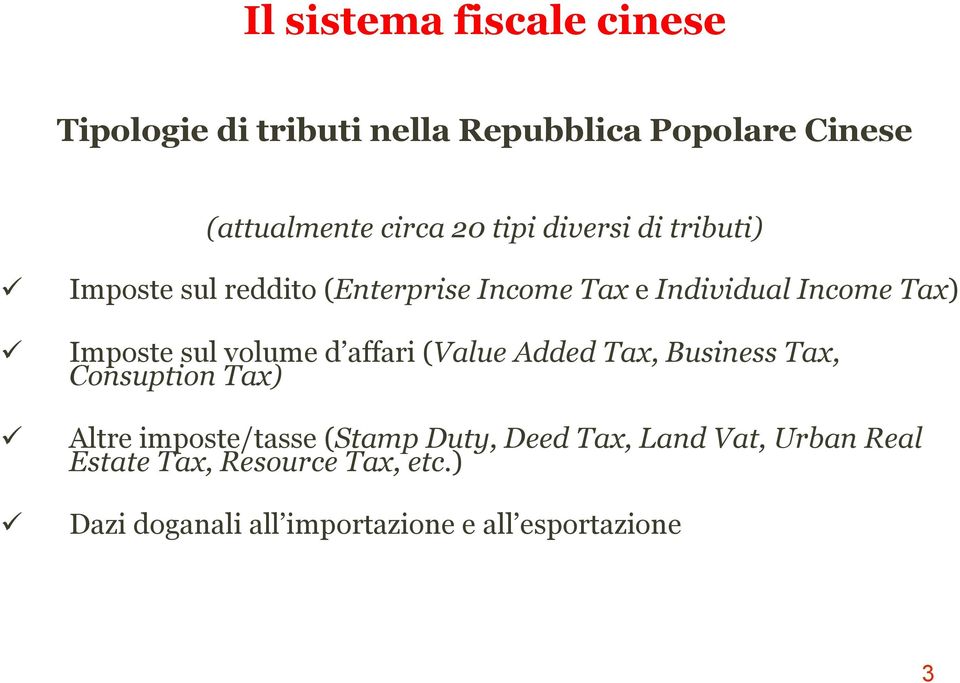 sul volume d affari (Value Added Tax, Business Tax, Consuption Tax) Altre imposte/tasse (Stamp Duty, Deed