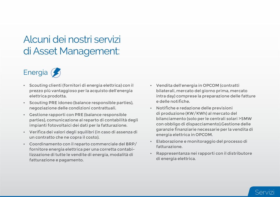 Gestione rapporti con PRE (balance responsible parties), comunicazione al reparto di contabilità degli impianti fotovoltaici dei dati per la fatturazione.