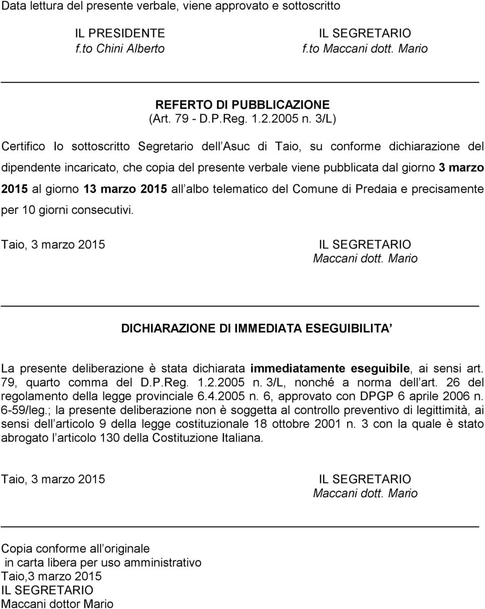 all albo telematico del Comune di Predaia e precisamente per 10 giorni consecutivi. Taio, 3 marzo Maccani dott.