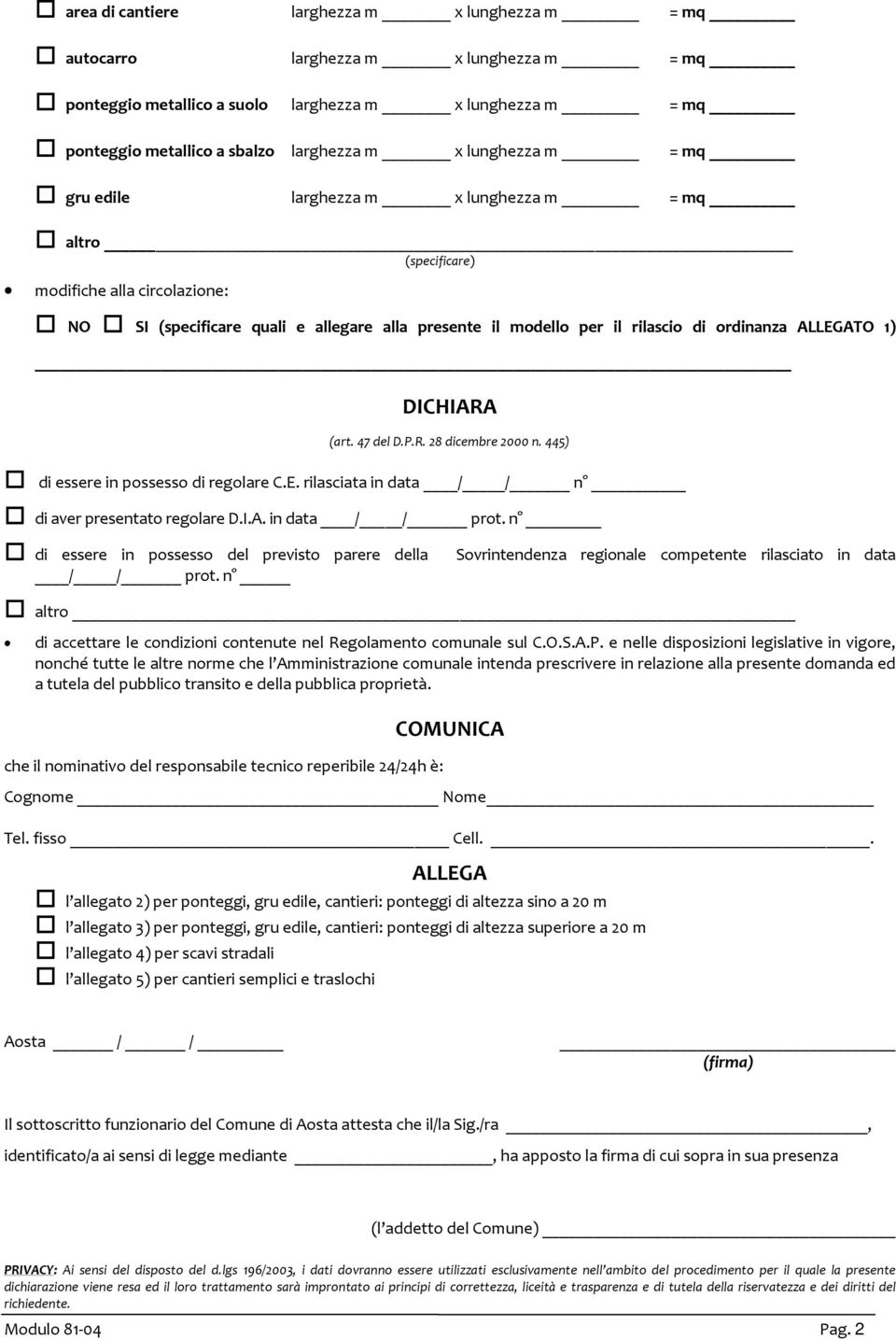 1) di essere in possesso di regolare C.E. rilasciata in data / / n di aver presentato regolare D.I.A. in data / / prot. n di essere in possesso del previsto parere della / / prot.