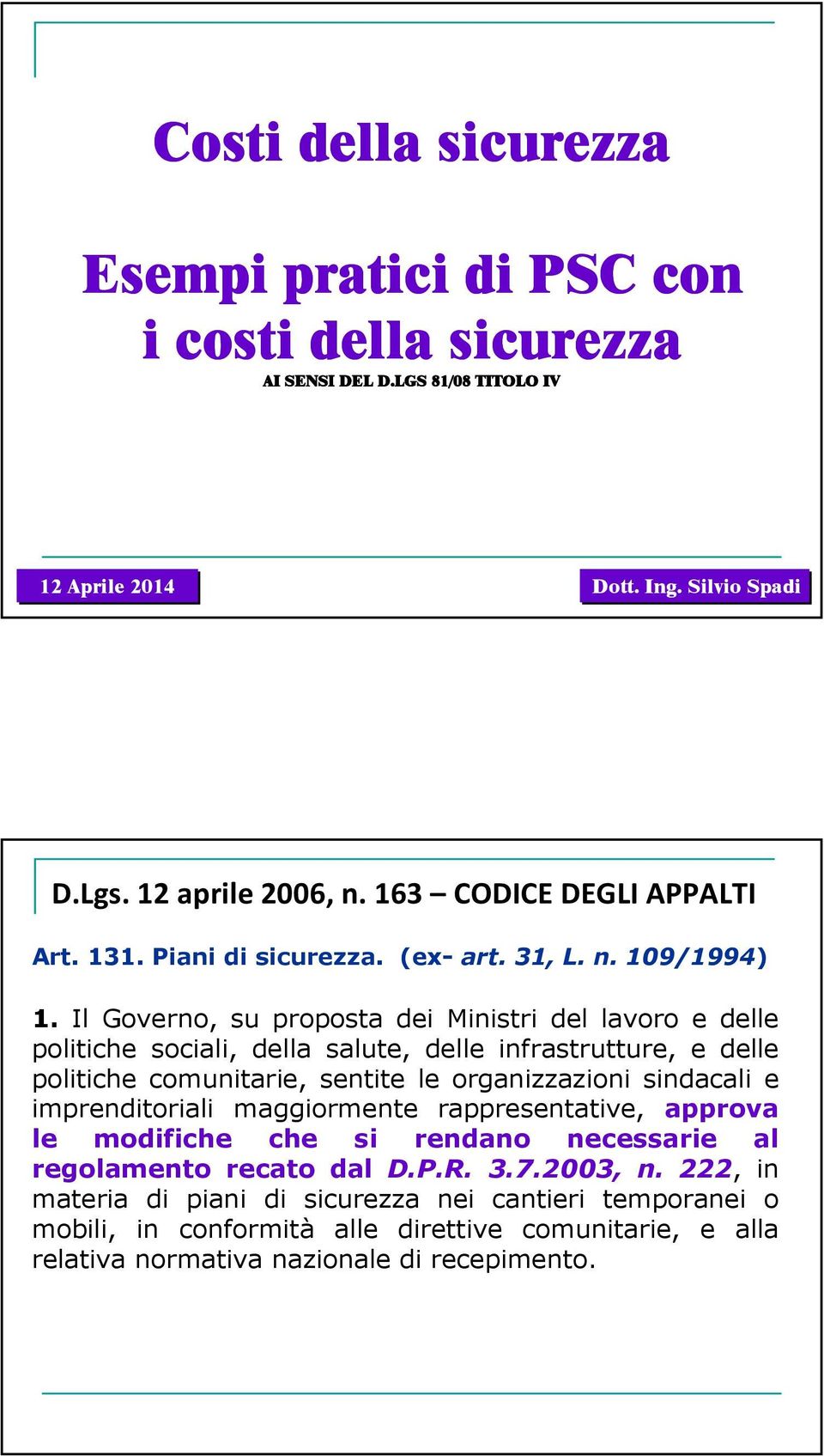 Il Governo, su proposta dei Ministri del lavoro e delle politiche sociali, della salute, delle infrastrutture, e delle politiche comunitarie, sentite le organizzazioni sindacali e