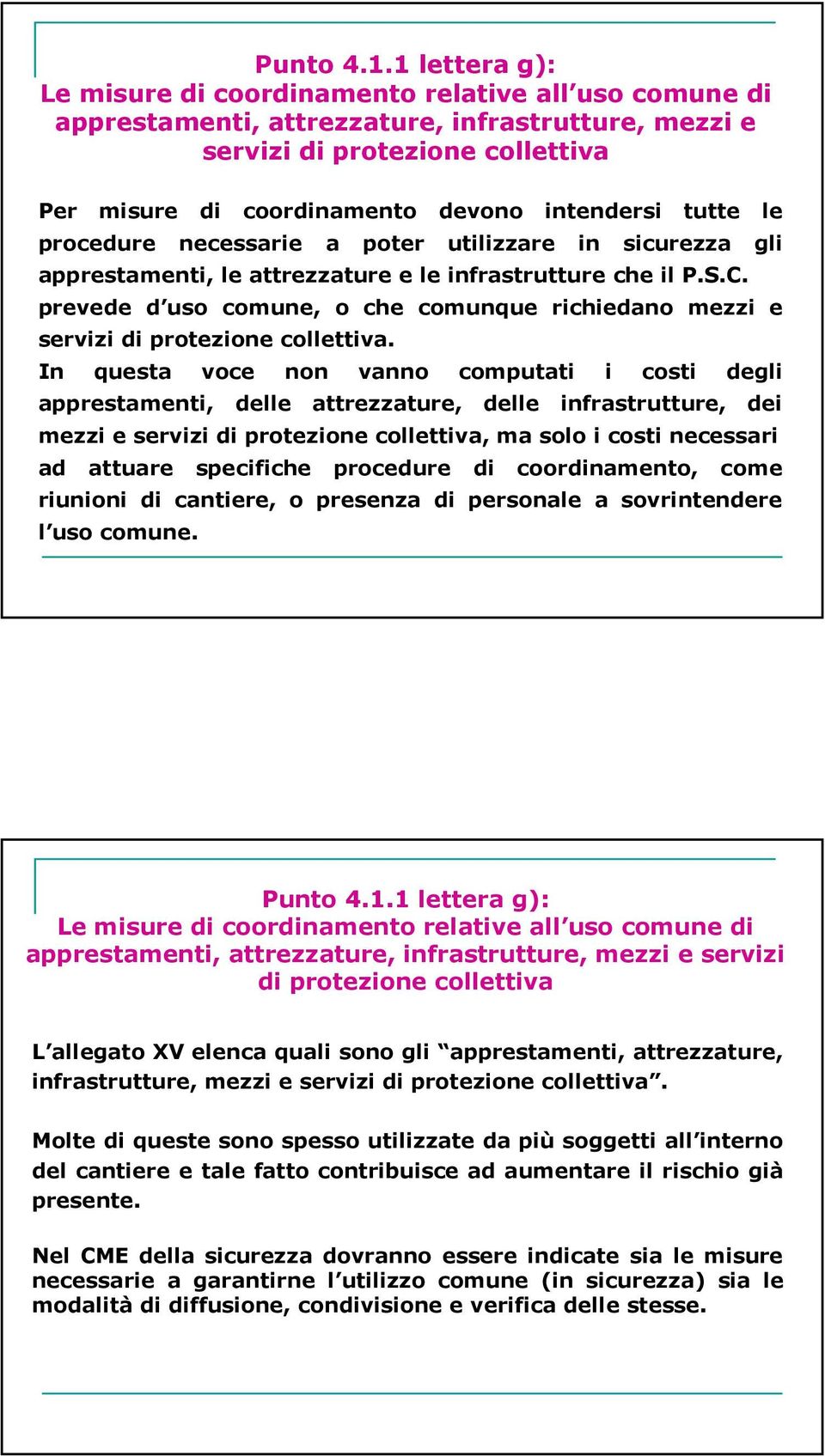 tutte le procedure necessarie a poter utilizzare in sicurezza gli apprestamenti, le attrezzature e le infrastrutture che il P.S.C.