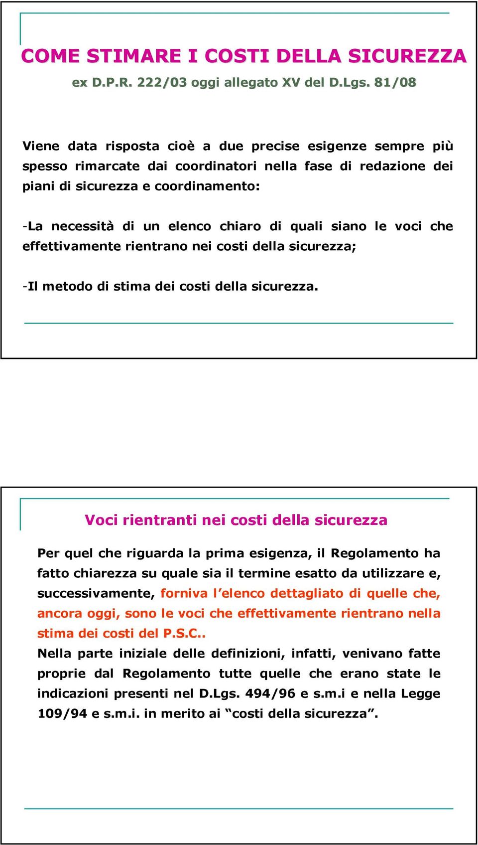 di quali siano le voci che effettivamente rientrano nei costi della sicurezza; -Il metodo di stima dei costi della sicurezza.