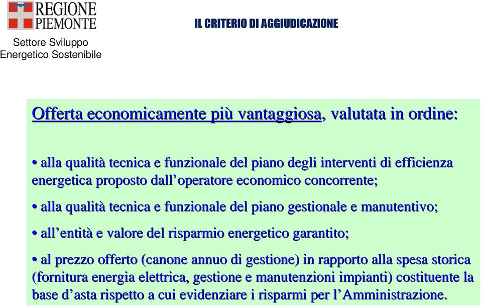 manutentivo; all entità e valore del risparmio energetico garantito; al prezzo offerto (canone annuo di gestione) in rapporto alla spesa s