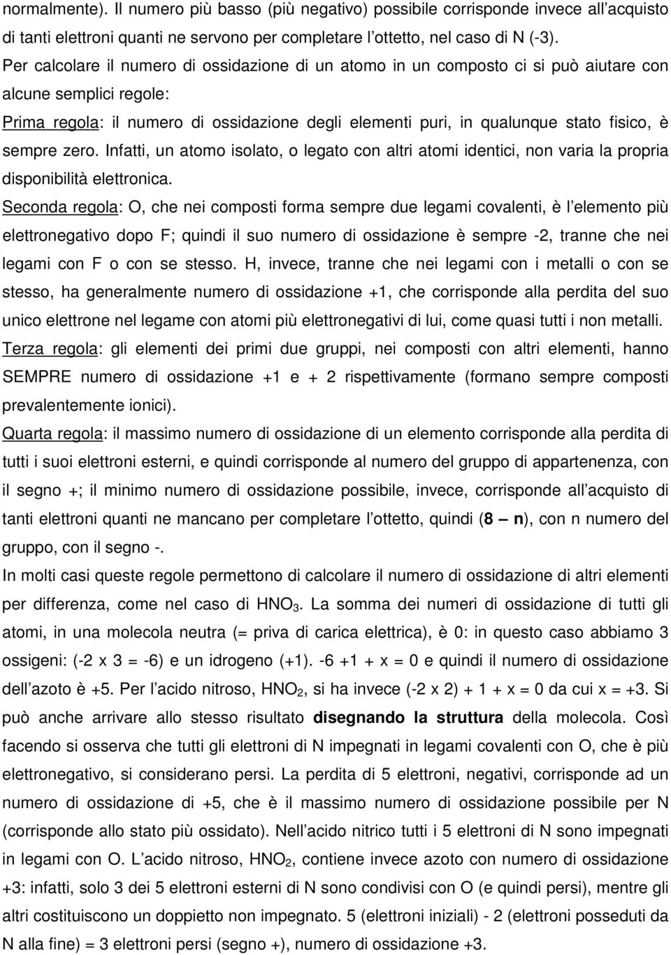 è sempre zero. Infatti, un atomo isolato, o legato con altri atomi identici, non varia la propria disponibilità elettronica.