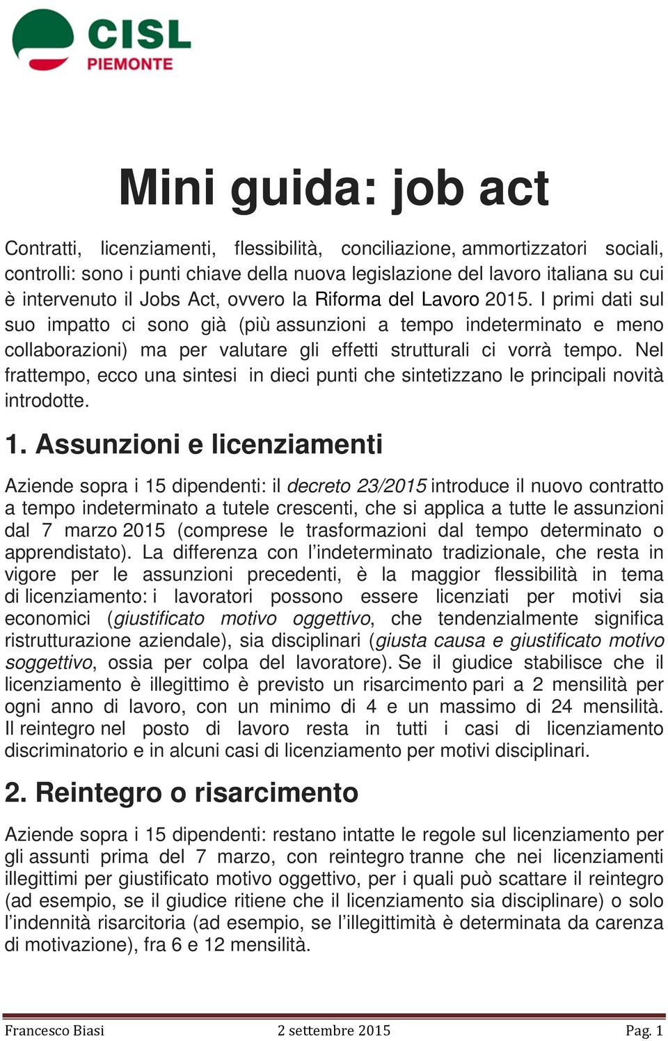 I primi dati sul suo impatto ci sono già (più assunzioni a tempo indeterminato e meno collaborazioni) ma per valutare gli effetti strutturali ci vorrà tempo.