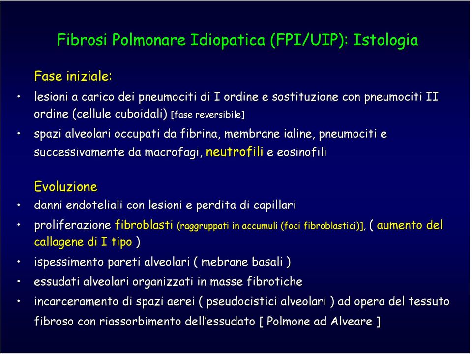 proliferazione fibroblasti (raggruppati in accumuli (foci callagene di I tipo ) (raggruppati in accumuli (foci fibroblastici)] ispessimento pareti alveolari ( mebrane basali ) essudati