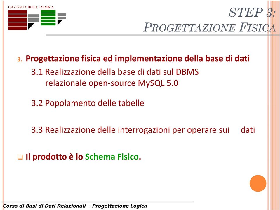 1 Realizzazione della base di dati sul DBMS relazionale open source