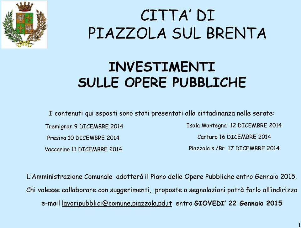 2014 Piazzola s./br. 17 DICEMBRE 2014 L Amministrazione Comunale adotterà il Piano delle Opere Pubbliche entro Gennaio 2015.