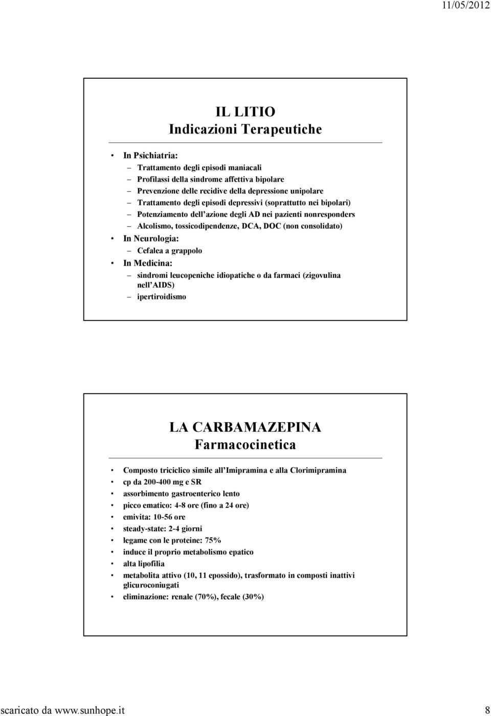 In Medicina: sindromi leucopeniche idiopatiche o da farmaci (zigovulina nell AIDS) ipertiroidismo LA CARBAMAZEPINA Farmacocinetica Composto triciclico simile all Imipramina e alla Clorimipramina cp