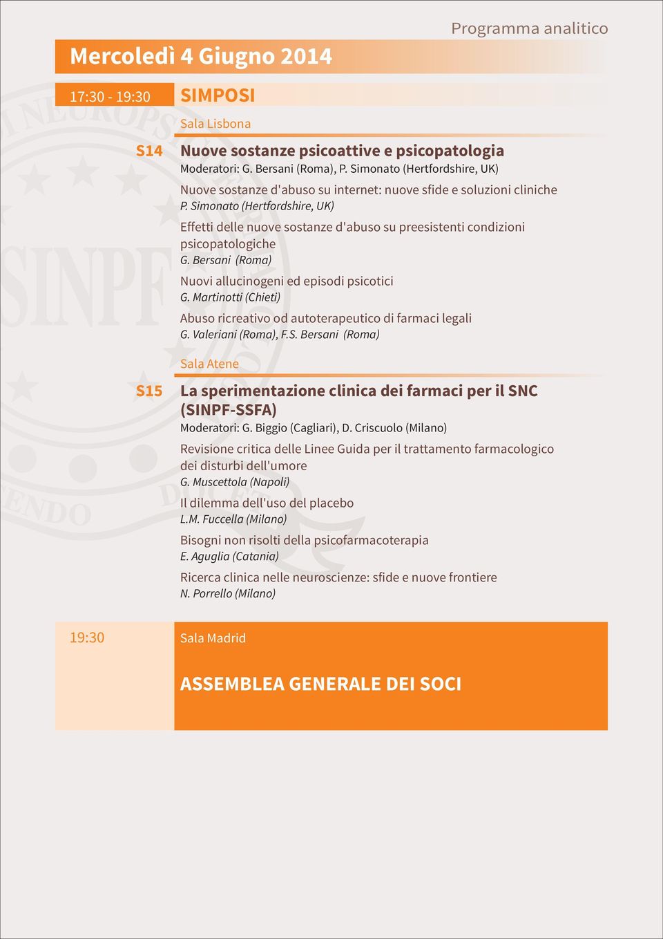 Simonato (Hertfordshire, UK) Effetti delle nuove sostanze d'abuso su preesistenti condizioni psicopatologiche G. Bersani (Roma) Nuovi allucinogeni ed episodi psicotici G.