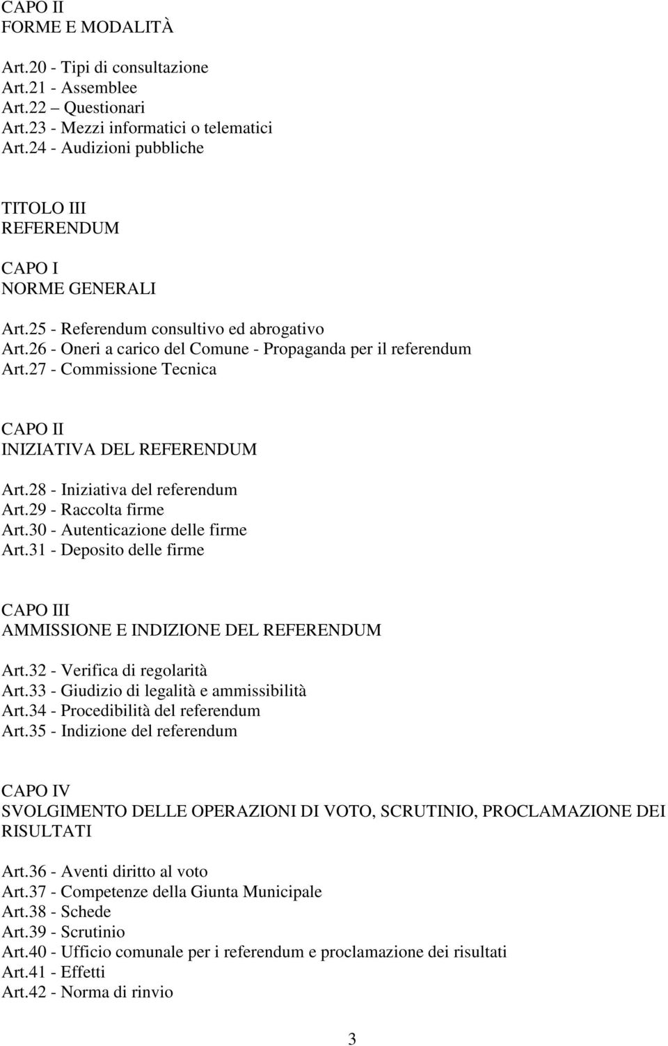 27 - Commissione Tecnica CAPO II INIZIATIVA DEL REFERENDUM Art.28 - Iniziativa del referendum Art.29 - Raccolta firme Art.30 - Autenticazione delle firme Art.