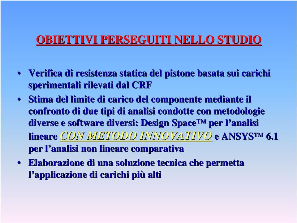 con metodologie diverse e software diversi: Design Space per l analisi l lineare CON METODO INNOVATIVO e ANSYS 6.