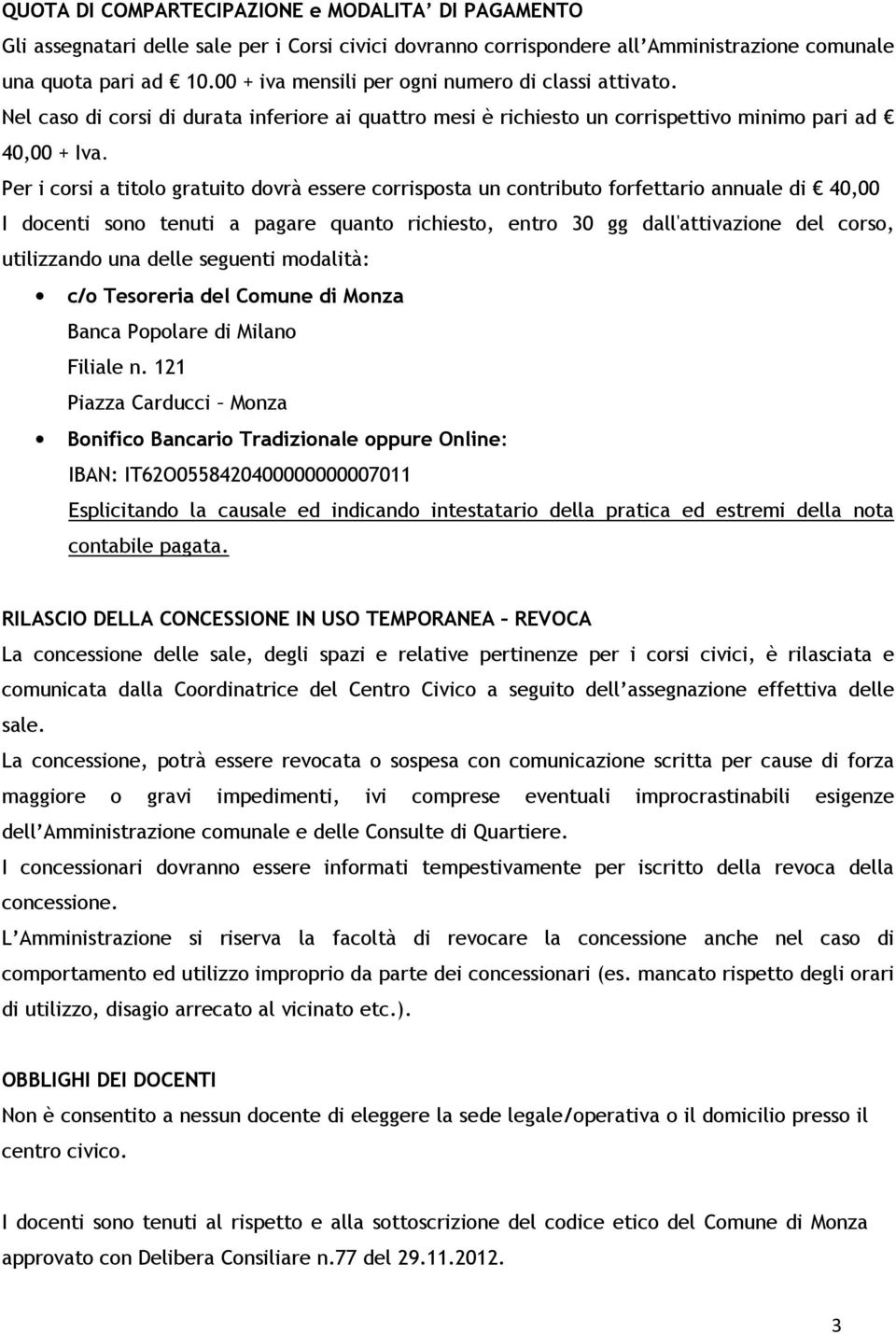 Per i corsi a titolo gratuito dovrà essere corrisposta un contributo forfettario annuale di 40,00 I docenti sono tenuti a pagare quanto richiesto, entro 30 gg dall'attivazione del corso, utilizzando