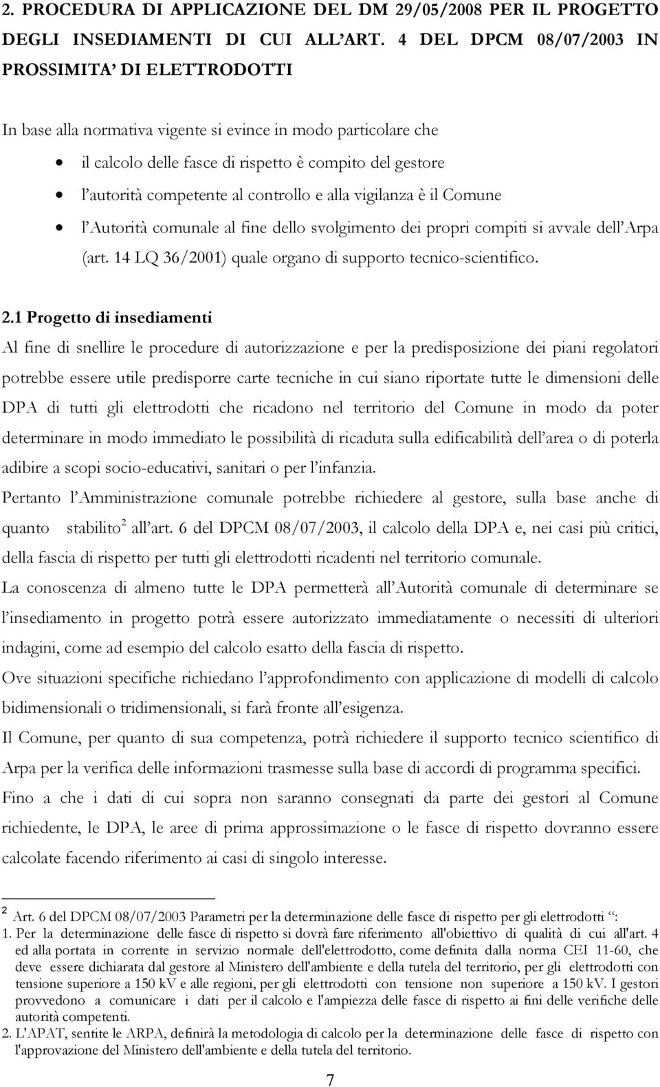 controllo e alla vigilanza è il Comune l Autorità comunale al fine dello svolgimento dei propri compiti si avvale dell Arpa (art. 14 LQ 36/2001) quale organo di supporto tecnico-scientifico. 2.