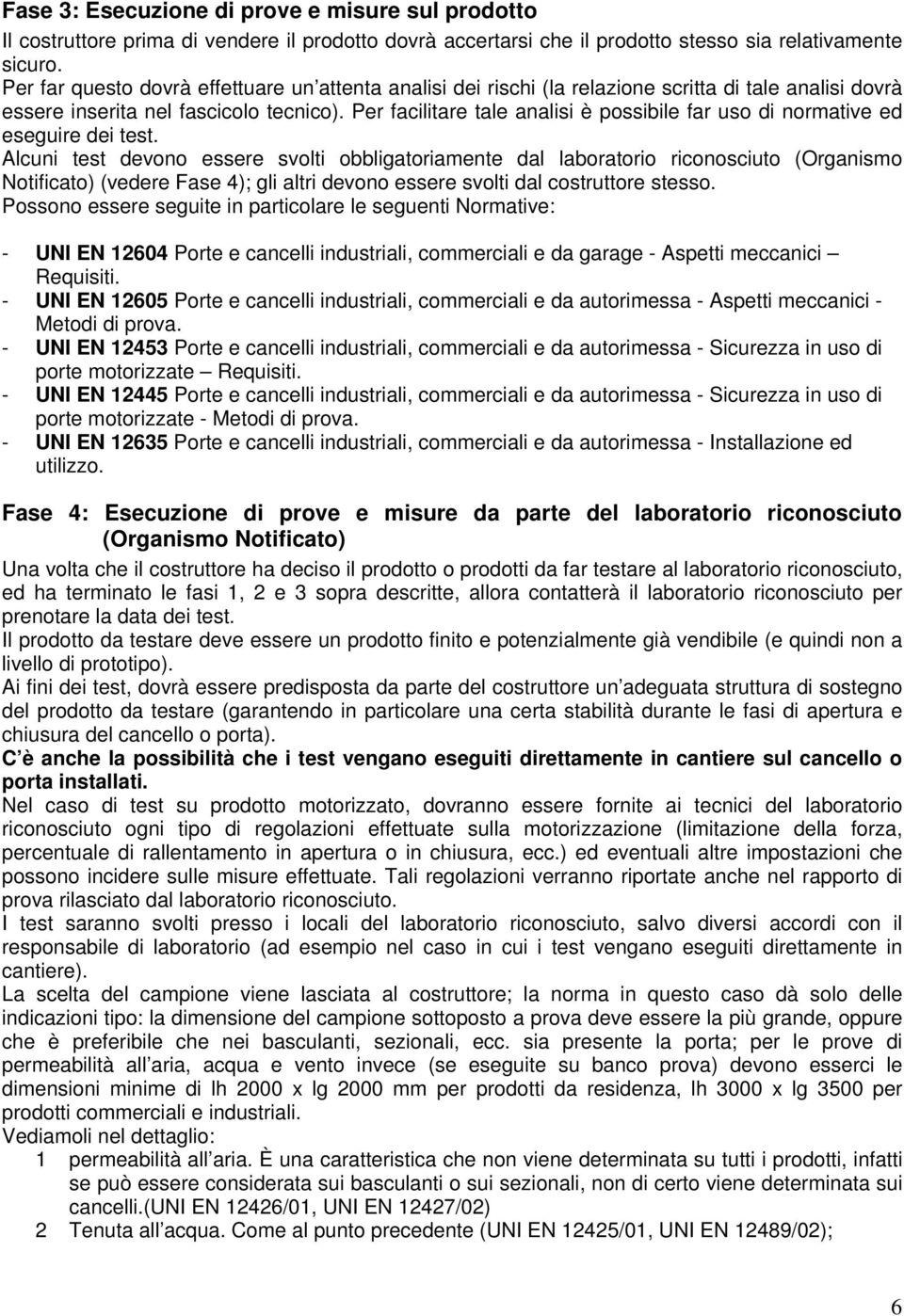 Per facilitare tale analisi è possibile far uso di normative ed eseguire dei test.